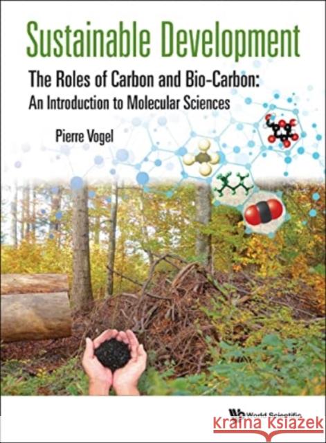 Sustainable Development - The Roles of Carbon and Bio-Carbon: An Introduction to Molecular Sciences Vogel, Pierre 9789811240485