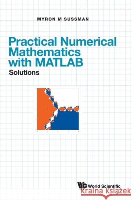 Practical Numerical Mathematics with Matlab: Solutions Myron Mike Sussman 9789811240690 World Scientific Publishing Company