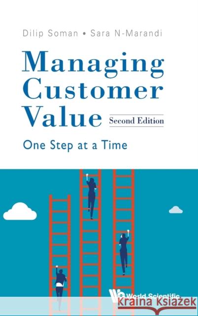 Managing Customer Value: One Step at a Time (Second Edition) Dilip Soman Sara N-Marandi 9789811240799 World Scientific Publishing Company