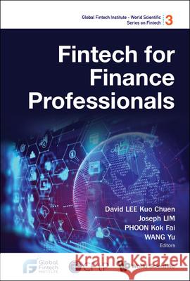 Fintech for Finance Professionals David Kuo Chuen Lee Joseph Lim Kok Fai Phoon 9789811241079 Co-Published with World Scientific