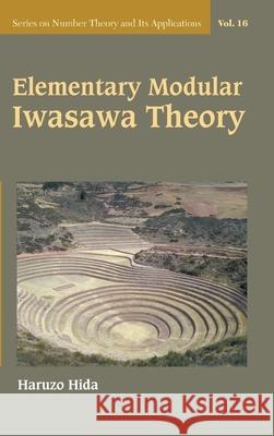 Elementary Modular Iwasawa Theory Haruzo Hida 9789811241369 World Scientific Publishing Company