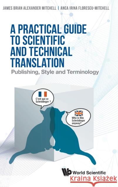 Practical Guide to Scientific and Technical Translation, A: Publishing, Style and Terminology James Brian Alexander Mitchell Anca Florescu-Mitchell 9789811241550 World Scientific Publishing Company