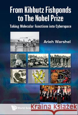 From Kibbutz Fishponds to the Nobel Prize: Taking Molecular Functions Into Cyberspace Warshel, Arieh 9789811241789