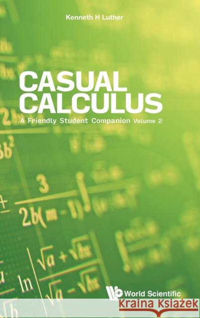 Casual Calculus: A Friendly Student Companion - Volume 2 Luther, Kenneth 9789811241970