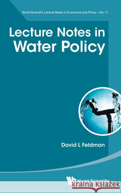 Lecture Notes in Water Policy David L. Feldman 9789811242236 World Scientific Publishing Company