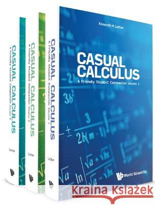 Casual Calculus: A Friendly Student Companion (in 3 Volumes) Luther, Kenneth 9789811242632 World Scientific Publishing Company