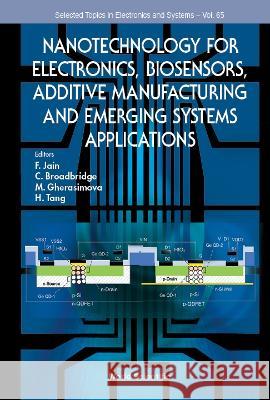 Nanotechnology for Electronics, Biosensors, Additive Manufacturing and Emerging Systems Applications Faquir C. Jain C. Broadbridge M. Gherasimova 9789811242816 World Scientific Publishing Company