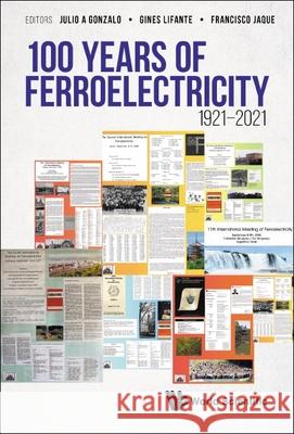 100 Years of Ferroelectricity 1921-2021 Julio A. Gonzalo Francisco Jaque Gines Lifante 9789811243097 World Scientific Publishing Company
