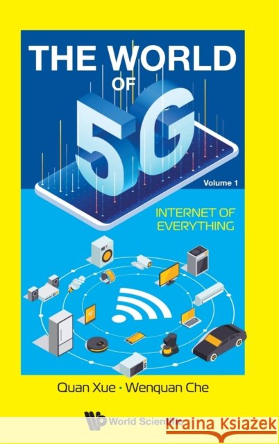 World of 5g, the - Volume 1: Internet of Everything Wenquan (South China Univ Of Technology, China) Che 9789811244131