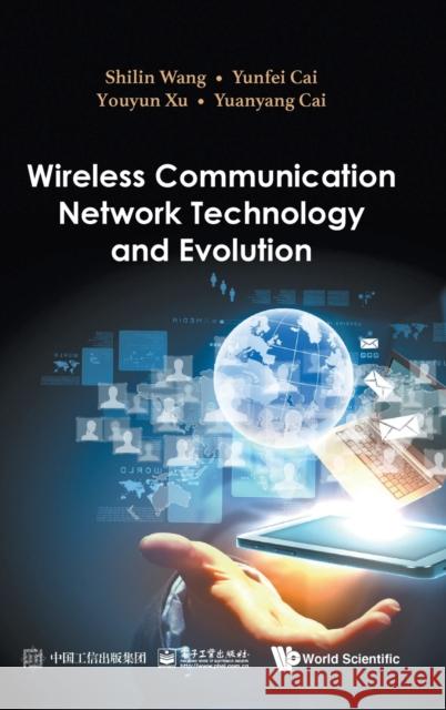 Wireless Communication Network Technology and Evolution Shilin Wang Yunfei Cai Youyun Xu 9789811245053