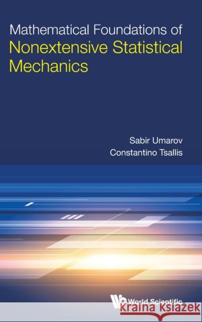 Mathematical Foundations of Nonextensive Statistical Mechanics Sabir Umarov Tsallis Constantino 9789811245152 World Scientific Publishing Company