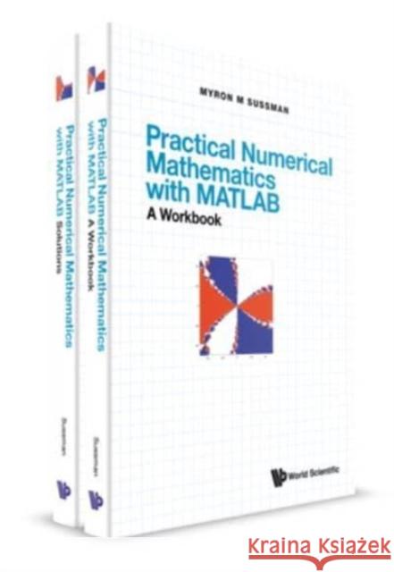 Practical Numerical Mathematics with Matlab: A Workbook and Solutions Sussman, Myron Mike 9789811245183 World Scientific Publishing Company