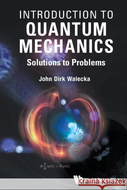 Introduction to Quantum Mechanics: Solutions to Problems John Dirk Walecka 9789811245251