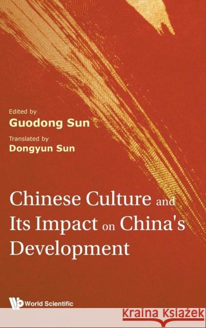 Chinese Culture and Its Impact on China's Development Guodong Sun Dongyun Sun 9789811245329