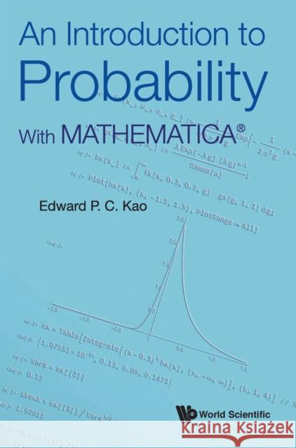 Introduction to Probability, An: With Mathematica(r) Edward P. C. Kao 9789811245435 World Scientific Publishing Company