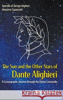 Sun and the Other Stars of Dante Alighieri, The: A Cosmographic Journey Through the Divina Commedia Sperello Di Sereg Massimo Capaccioli 9789811245497 World Scientific Publishing Company