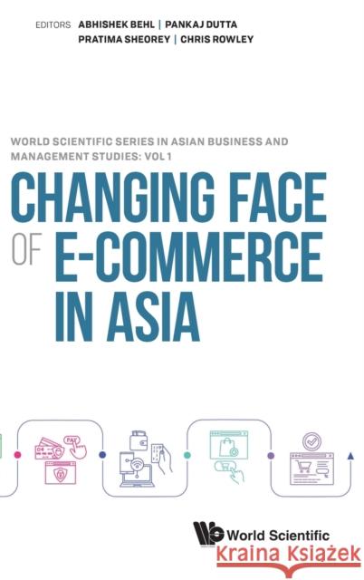 Changing Face of E-Commerce in Asia Abhishek Behl Pankaj Dutta Pratima Amol Sheorey 9789811245985 World Scientific Publishing Co Pte Ltd