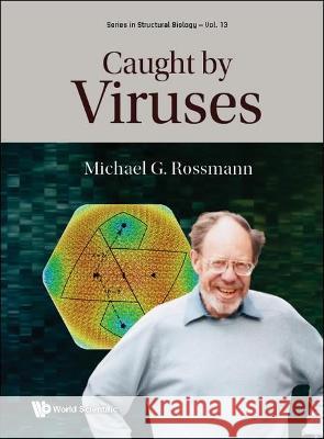 Caught by Viruses Anders Liljas Michael G. Rossmann John Johnson 9789811246197 World Scientific Publishing Company