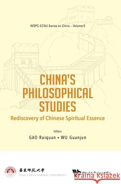 China's Philosophical Studies: Rediscovery of Chinese Spiritual Essence Ruiquan Gao Guanjun Wu 9789811246548