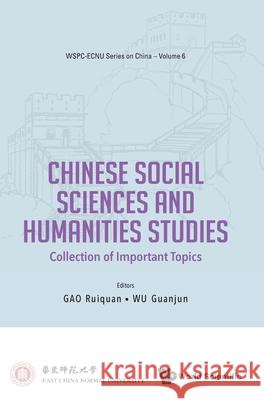 Chinese Social Sciences and Humanities Studies: Collection of Important Topics Ruiquan Gao Guanjun Wu 9789811246579