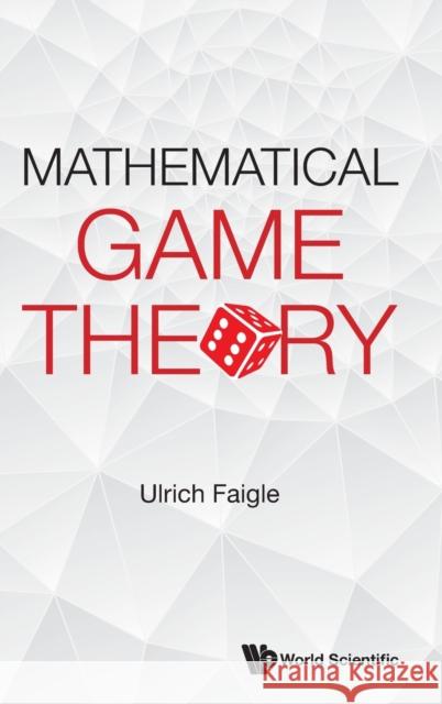 Mathematical Game Theory Ulrich Faigle 9789811246692 World Scientific Publishing Company