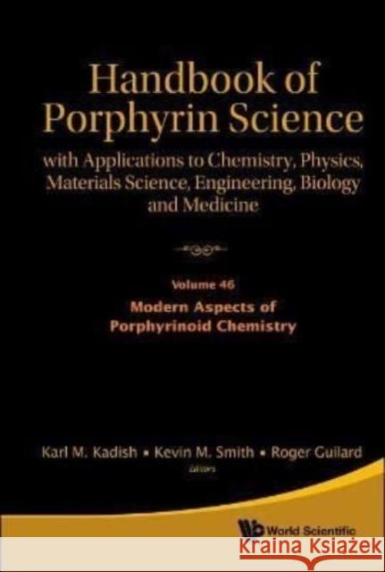 Handbook of Porphyrin Science: With Applications to Chemistry, Physics, Materials Science, Engineering, Biology and Medicine - Volume 46: Modern Aspec Karl M. Kadish Kevin M. Smith Roger Guilard 9789811246753 World Scientific Publishing Company