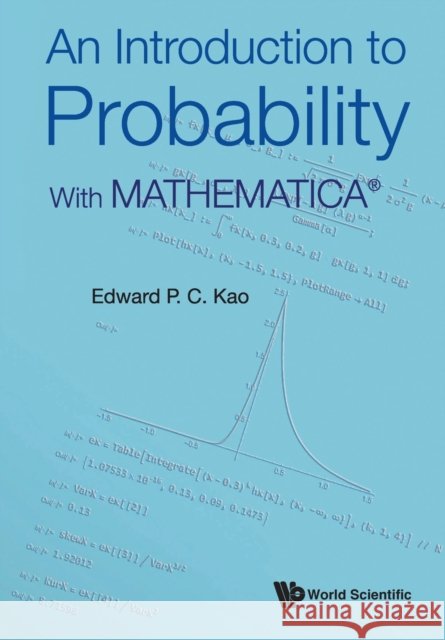 Introduction To Probability, An: With MathematicaA® Edward P C (Univ Of Houston, Usa) Kao 9789811246784