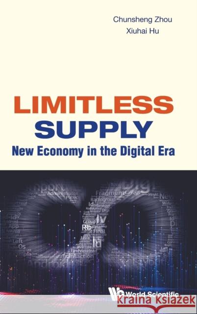 Limitless Supply: New Economy in the Digital Era Chunsheng Zhou Xiuhai Hu 9789811247156