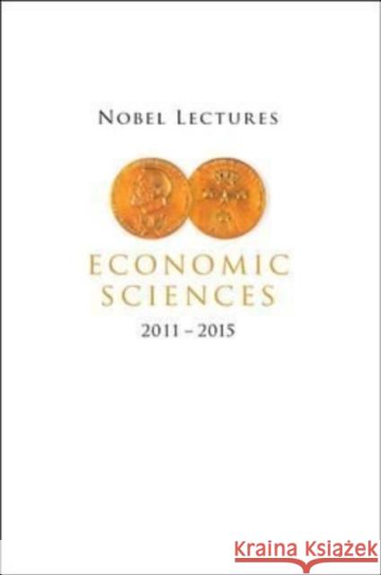 Nobel Lectures in Economic Sciences (2011-2015) Mats Persson 9789811247293