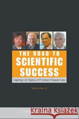 Road to Scientific Success, The: Inspiring Life Stories of Prominent Researchers (Volume 3) Deborah D. L. Chung 9789811247576