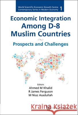 Economic Integration Among D-8 Muslim Countries: Prospects and Challenges Khalid, Ahmed M. 9789811247804 World Scientific Publishing Company