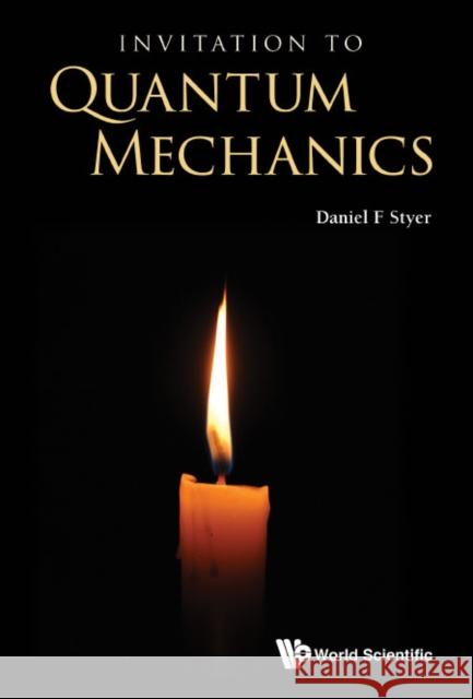 Invitation to Quantum Mechanics Daniel F. Styer 9789811247903