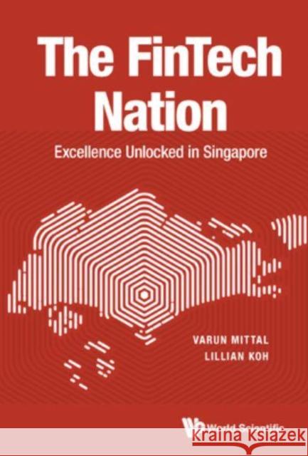 Fintech Nation, The: Excellence Unlocked in Singapore Mittal, Varun 9789811249150 World Scientific Publishing Company