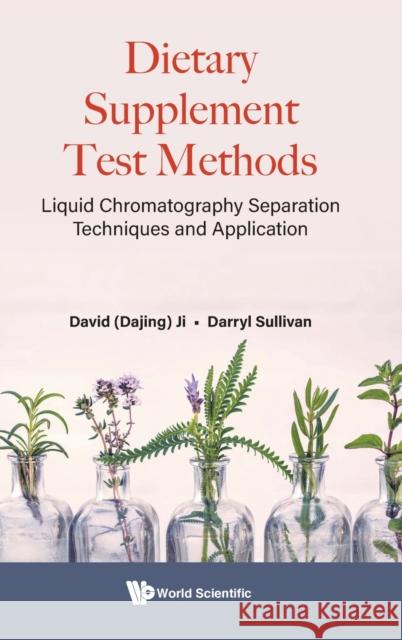 Dietary Supplement Test Methods: Liquid Chromatography Separation Techniques and Application Ji, David Dajing 9789811249242 World Scientific Publishing Co Pte Ltd