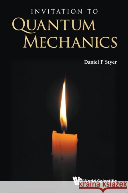 Invitation to Quantum Mechanics Daniel F. Styer 9789811249280