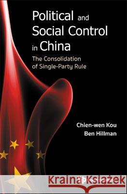 Political and Social Control in China: The Consolidation of Single-Party Rule Kou, Chien-Wen 9789811249532 World Scientific Publishing Company