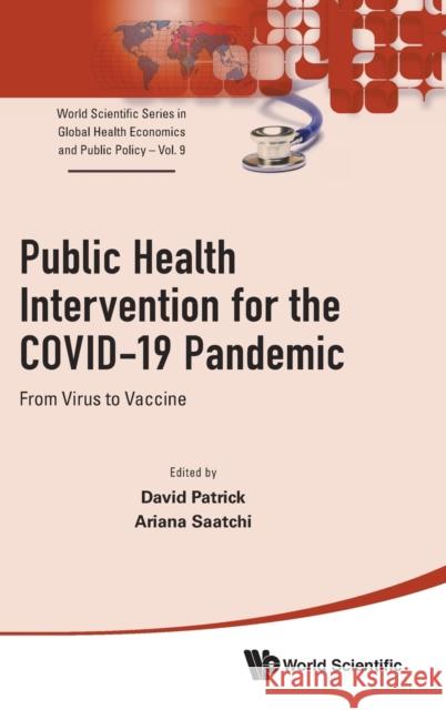 Public Health Intervention for the Covid-19 Pandemic: From Virus to Vaccine David M. Patrick Ariana Saatchi 9789811249716 World Scientific Publishing Company