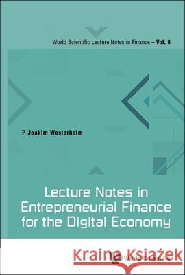 Lecture Notes in Entrepreneurial Finance for the Digital Economy Westerholm, Peter Joakim 9789811249891 World Scientific Publishing Company