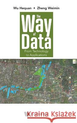 Way of Data, The: From Technology to Applications Wu, Hequan 9789811250071 World Scientific Publishing Company