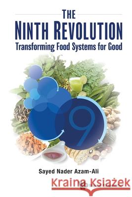 Ninth Revolution, The: Transforming Food Systems for Good Azam-Ali, Sayed Nader 9789811250101 World Scientific Publishing Co Pte Ltd