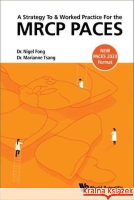 A Strategy to and Worked Practice for the MRCP Paces Nigel Jie Ming Fong Marianne Li Ping Tsang 9789811250392 World Scientific Publishing Company