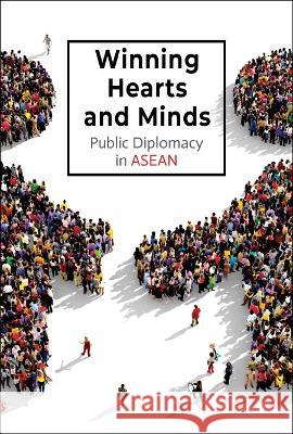 Winning Hearts and Minds: Public Diplomacy in ASEAN Sue-Ann Chia 9789811250439 World Scientific Publishing Company