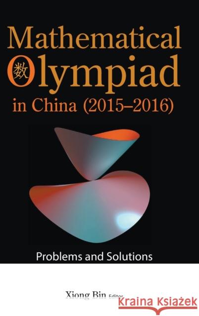 Mathematical Olympiad in China (2015-2016): Problems and Solutions Xiong, Bin 9789811250712 World Scientific Publishing Company
