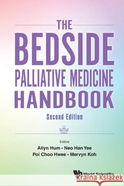 Bedside Palliative Medicine Handbook, the (Second Edition) Hum, Allyn 9789811250996 World Scientific Publishing Company