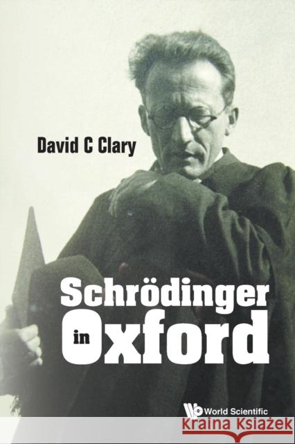 Schrodinger In Oxford David C (University Of Oxford, Uk) Clary 9789811251009