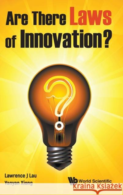 Are There Laws of Innovation? Lau, Lawrence Juen-Yee 9789811251177 World Scientific Publishing Co Pte Ltd