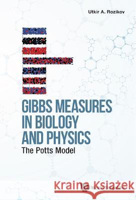 Gibbs Measures in Biology and Physics: The Potts Model Utkir A. Rozikov 9789811251238 World Scientific Publishing Company