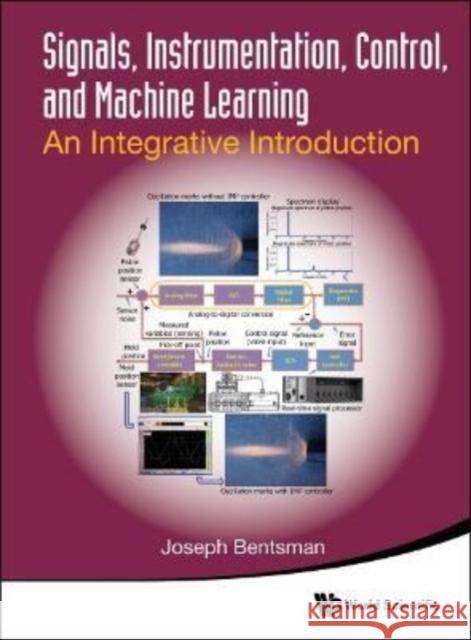 Signals, Instrumentation, Control, and Machine Learning: An Integrative Introduction Bentsman, Joseph 9789811251863 World Scientific Publishing Company