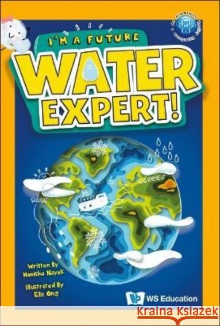 I'm a Future Water Expert! Nayak, Manisha 9789811251955 Ws Education (Children's)