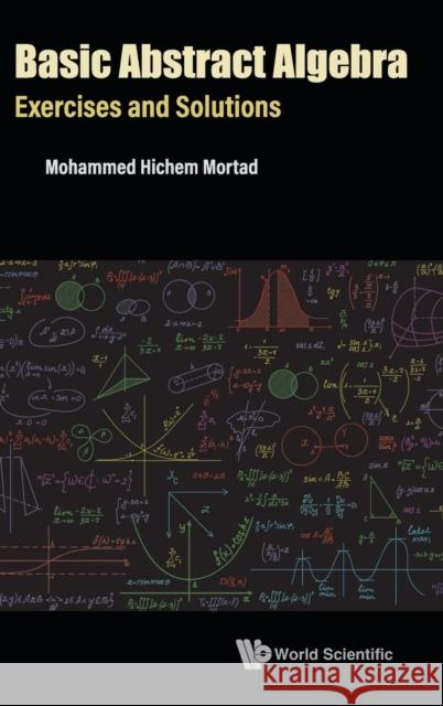 Basic Abstract Algebra: Exercises and Solutions Mohammed Hichem Mortad 9789811252105 World Scientific Publishing Company